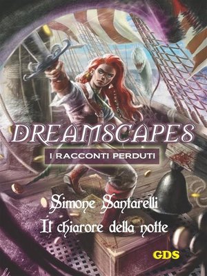 cover image of Il chiarore della notte- Dreamscapes i racconti perduti--Volume 11